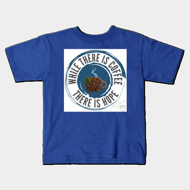 While There is Coffee There is Hope Kids T-Shirt by The Ostium Network Merch Store